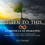 LISTEN TO THIS: A Chronicle of Awakening