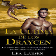 La ultima de los Draycen: Colección romántica y erótica de libros en Español,sobre sexo y fantasía