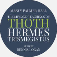 The Life and Teachings of Thoth Hermes Trismegistus