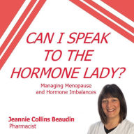 Can I Speak to the Hormone Lady?: Managing Menopause and Hormone Imbalances