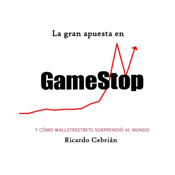 La gran apuesta en GameStop: Y cómo Wallstreetbets sorprendió al mundo