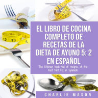 EL LIBRO DE COCINA COMPLETO DE RECETAS DE LA DIETA DE AYUNO 5: 2 En Espan¿ol/ THE KITCHEN BOOK FULL OF RECIPES OF THE FAST DIET 5: 2 in Spanish (Spanish Edition)