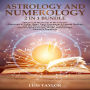 ASTROLOGY AND NUMEROLOGY: Discover all the Secrets of the Universe ( Horoscope & Zodiac Signs, Tarot, Enneagram & Empath Healing ) and The Power of Birthdays, Numbers, Stars to improve Success, Wealth, Relationships, Fortune & Happiness ( 2 in 1 Bundle)