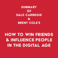 Summary of Dale Carnegie & Brent Cole's How to Win Friends & Influence People in the Digital Age