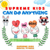 Supreme Kids Can Do Anything: Powerful Positive Daily I AM Affirmations and Incantation for Kids! Creating Supreme Belief in Themselves to Achieve Anything