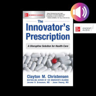 The Innovator's Prescription: A Disruptive Solution for Health Care