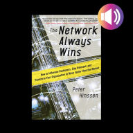 The Network Always Wins: How to Influence Customers, Stay Relevant, and Transform Your Organization to Move Faster than the Market