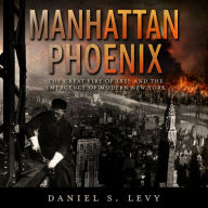 Manhattan Phoenix: The Great Fire of 1835 and the Emergence of Modern New York