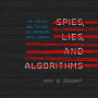 Spies, Lies, and Algorithms: The History and Future of American Intelligence