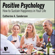 Positive Psychology: How to Sustain Happiness in Your Life