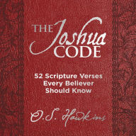The Joshua Code: 52 Scripture Verses Every Believer Should Know (A 52-Week Devotional - Spend Each Week of the Year Memorizing and Meditating on One Bible Passage)
