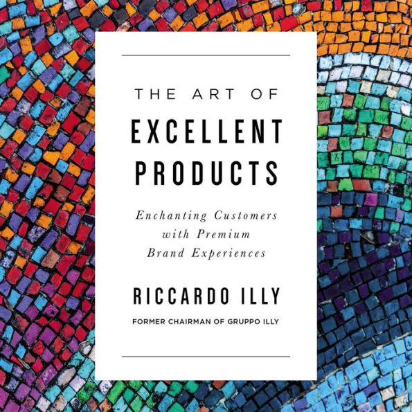 The Art of Excellent Products: Enchanting Customers with Premium Brand Experiences