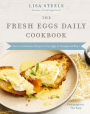 The Fresh Eggs Daily Cookbook: Over 100 Fabulous Recipes to Use Eggs in Unexpected Ways - Perfect for Egg Lovers, Backyard Chicken Keepers, and Breakfast and Brunch Enthusiasts