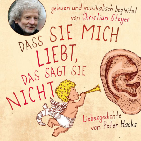 Dass sie mich liebt, das sagt sie nicht: Liebesgedichte von Peter Hacks - Gelesen und musikalisch begleitet von Christian Steyer (Abridged)