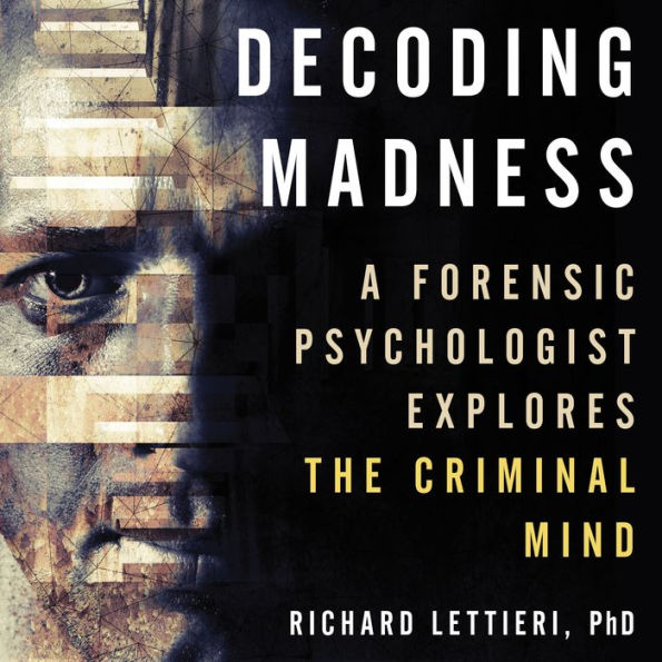 Decoding Madness: A Forensic Psychologist Explores the Criminal Mind