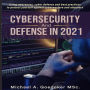 Cybersecurity and Defense in 2021 2nd Ed.: Using awareness, cyber defense and best practices to protect yourself against cyberwarfare and attackers