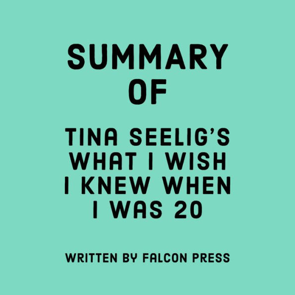 Summary of Tina Seelig's What I Wish I Knew When I Was 20