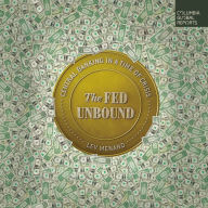 The Fed Unbound: Central Banking in a Time of Crisis