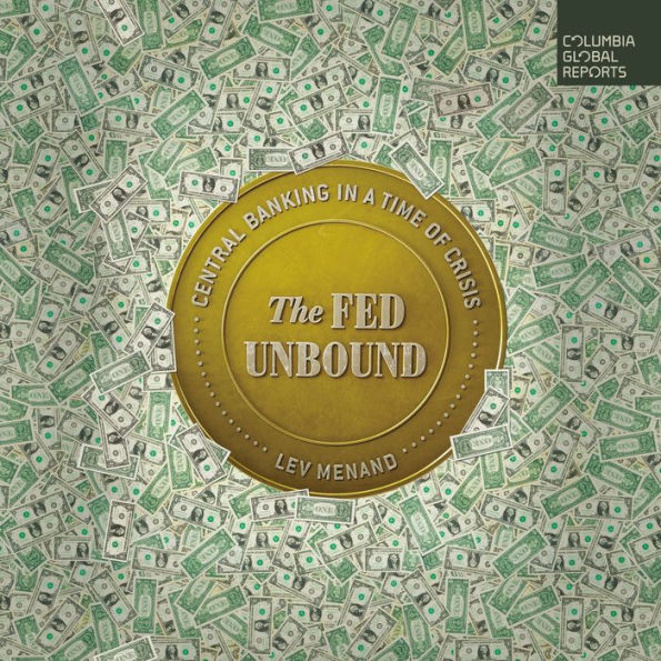 The Fed Unbound: Central Banking in a Time of Crisis