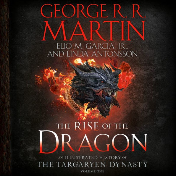 The Rise of the Dragon: An Illustrated History of the Targaryen Dynasty, Volume One