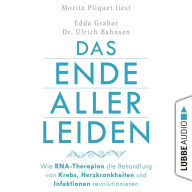 Das Ende aller Leiden - Wie RNA-Therapien die Behandlung von Krebs, Herzkrankheiten und Infektionen revolutionieren (Gekürzt) (Abridged)