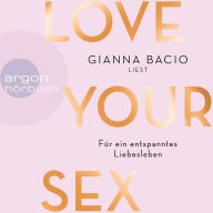 Love Your Sex - Für ein entspanntes Liebesleben (Ungekürzte Autorinnenlesung)