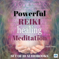 Powerful Reiki Healing Meditation SET OF 10: COMPLETE SET OF AUDIOBOOKS