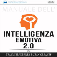 Manuale dell`Intelligenza Emotiva 2.0 di Travis Bradberry, Jean Greaves, Patrick Lencion