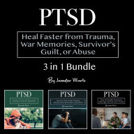 PTSD: Heal Faster from Trauma, War Memories, Survivor's Guilt, or Abuse