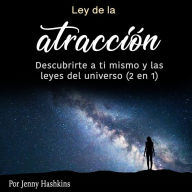 Ley de la atracción: Descubrirte a ti mismo y las leyes del universo (2 en 1)