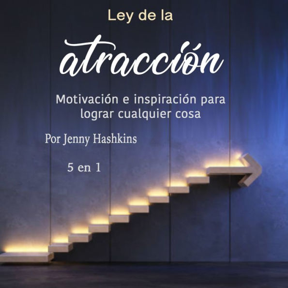 Ley de la atracción: Motivación e inspiración para lograr cualquier cosa