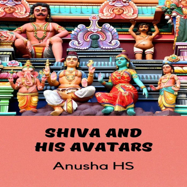 Shiva and his avatars: From various sources