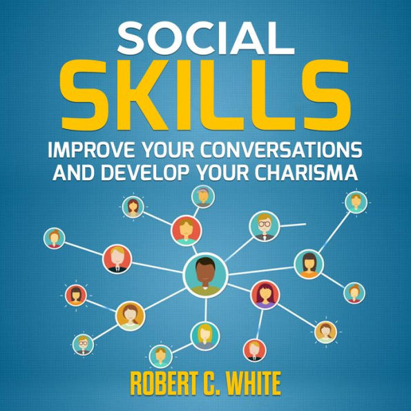 Social Skills: Improve Your Conversations and Develop Your Charisma
