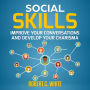 Social Skills: Improve Your Conversations and Develop Your Charisma