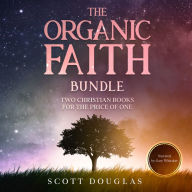 The Organic Faith Bundle: Two Christian Books For the Price of One