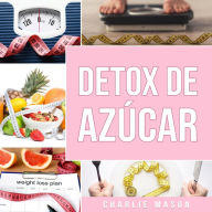 Detox de Azúcar En español/ Sugar Detox In Spanish: Guía para eliminar los antojos por azúcar (y carbohidratos) (Spanish Edition)