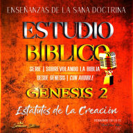 Estudio Bíblico: Génesis 2. Estatutos de la Creación: Sana Doctrina Cristiana: Serie Sobrevolando la Biblia