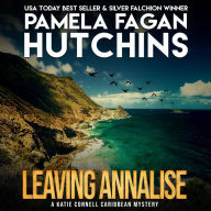 Leaving Annalise (A Katie Connell Texas-to-Caribbean Mystery): A What Doesn't Kill You Romantic Mystery