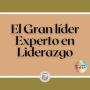 El Gran líder: Experto en Liderazgo