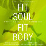 Fit Soul, Fit Body: 9 Keys to a Healthier, Happier You