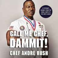 Call Me Chef, Dammit!: A Veteran's Journey from the Rural South to the White House