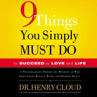 9 Things You Simply Must Do to Succeed in Love and Life: A Psychologist Learns from His Patients What Really Works and What Doesn't