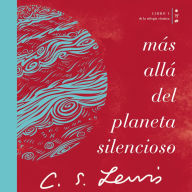 Más allá del planeta silencioso: Libro 1 de La trilogía cósmica