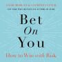 Bet on You: How to Win with Risk