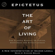 The Art of Living: The Classical Manual on Virtue, Happiness and Effectiveness (Abridged)