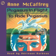 Pegasus in Flight & To Ride Pegasus: Anne McCaffrey 2-in-1 Edition (Abridged)