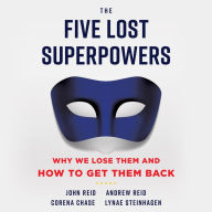 The Five Lost Superpowers: Why We Lose Them and How to Get Them Back