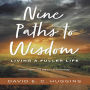 Nine Paths to Wisdom: Living a Fuller Life
