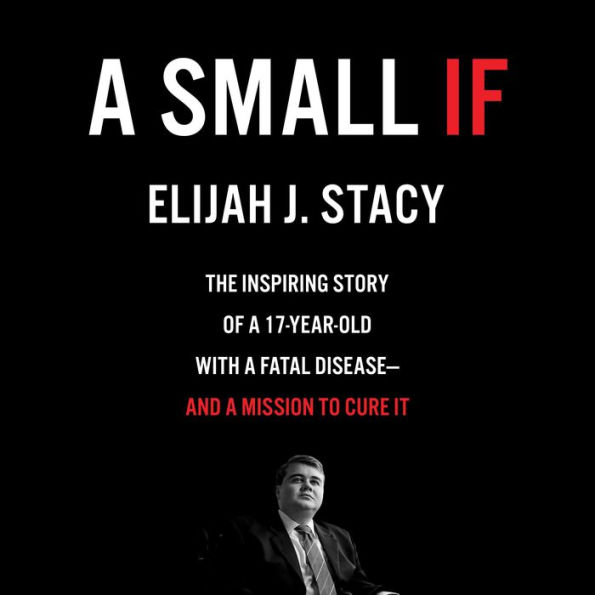 A Small If: The Inspiring Story of a 17-Year-Old with a Fatal Disease-and a Mission to Cure It