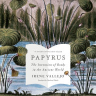 Papyrus: The Invention of Books in the Ancient World